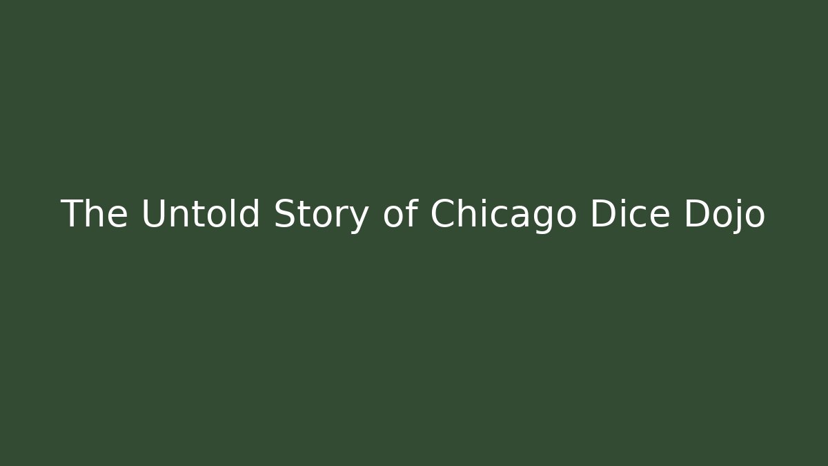 The Untold Story of Chicago Dice Dojo