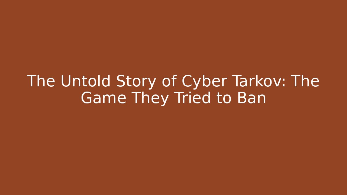 The Untold Story of Cyber Tarkov: The Game They Tried to Ban