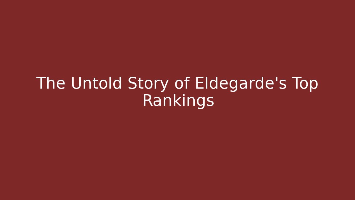The Untold Story of Eldegarde's Top Rankings