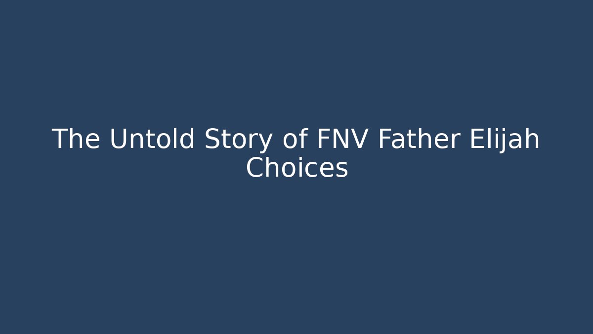 The Untold Story of FNV Father Elijah Choices