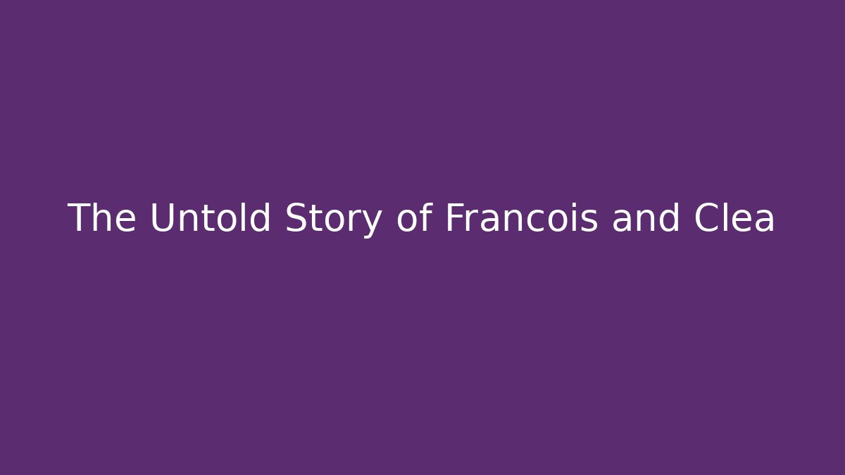 The Untold Story of Francois and Clea