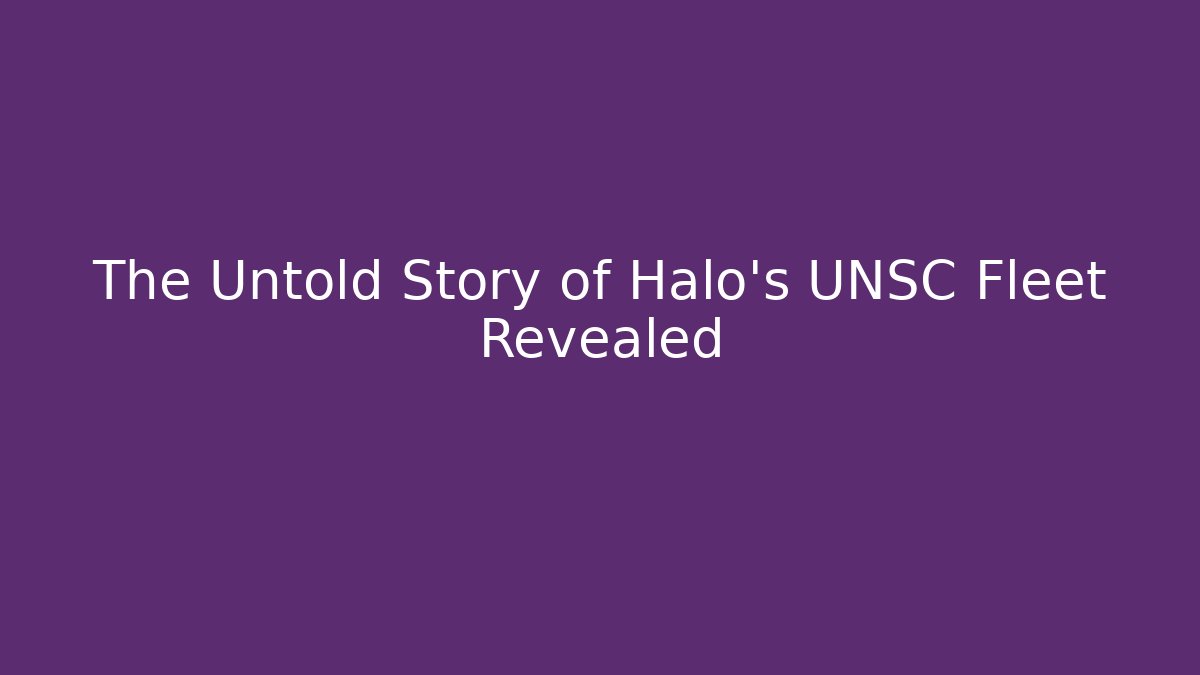 The Untold Story of Halo's UNSC Fleet Revealed