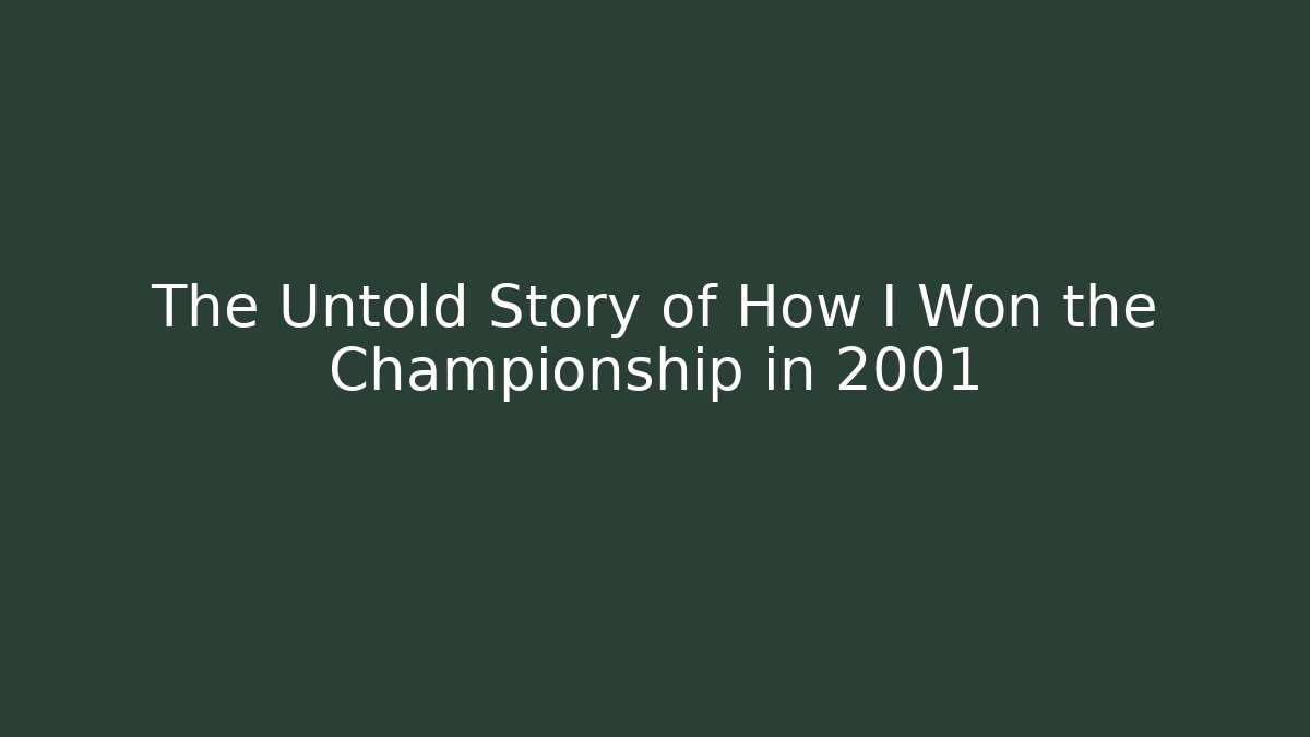 The Untold Story of How I Won the Championship in 2001
