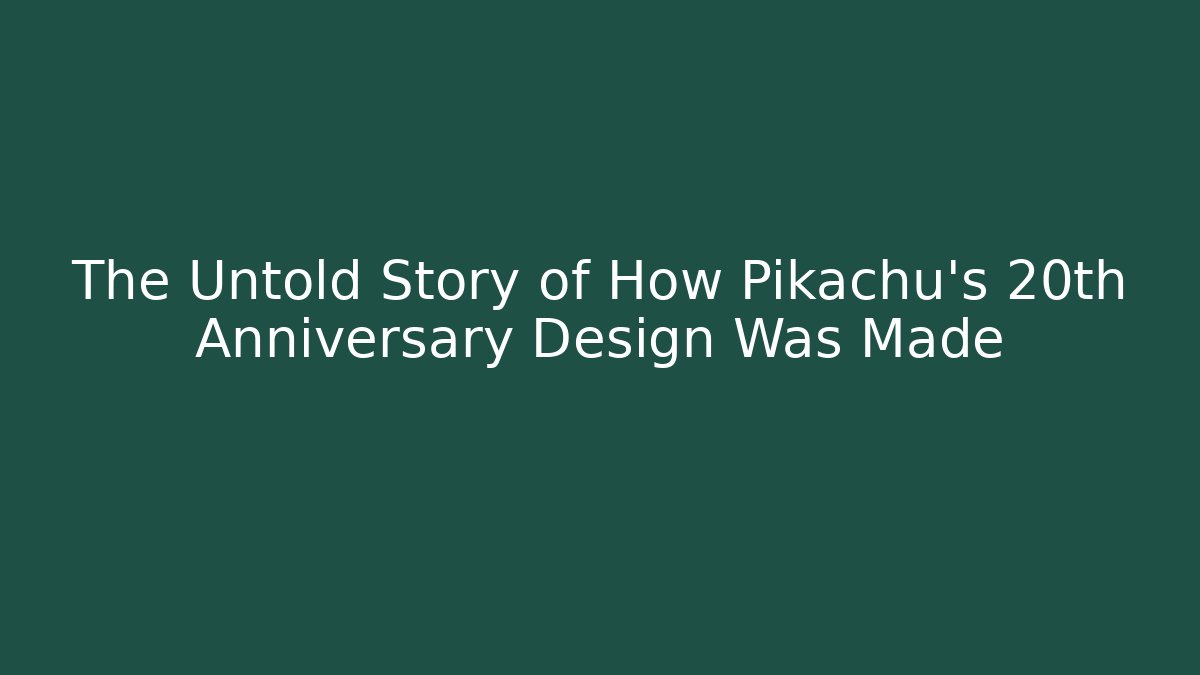 The Untold Story of How Pikachu’s 20th Anniversary Design Was Made