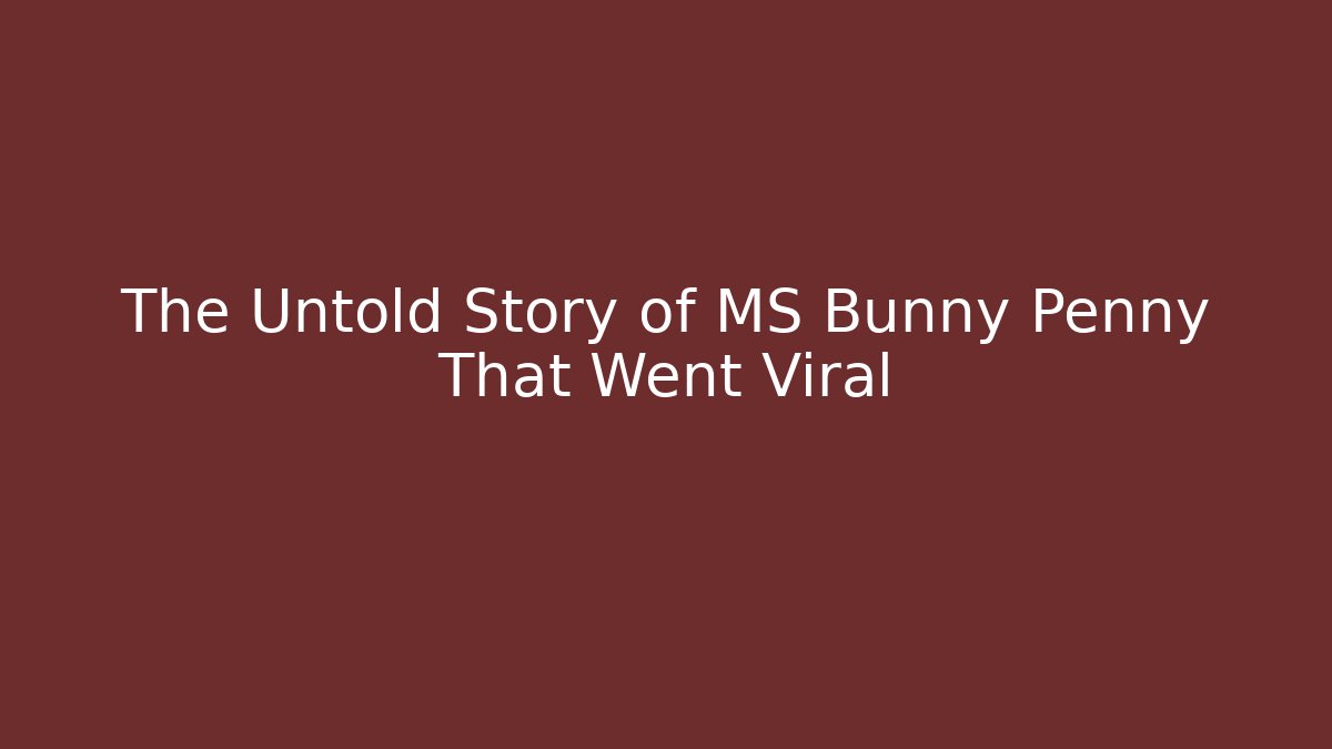 The Untold Story of MS Bunny Penny That Went Viral - Felix Cat Insurance