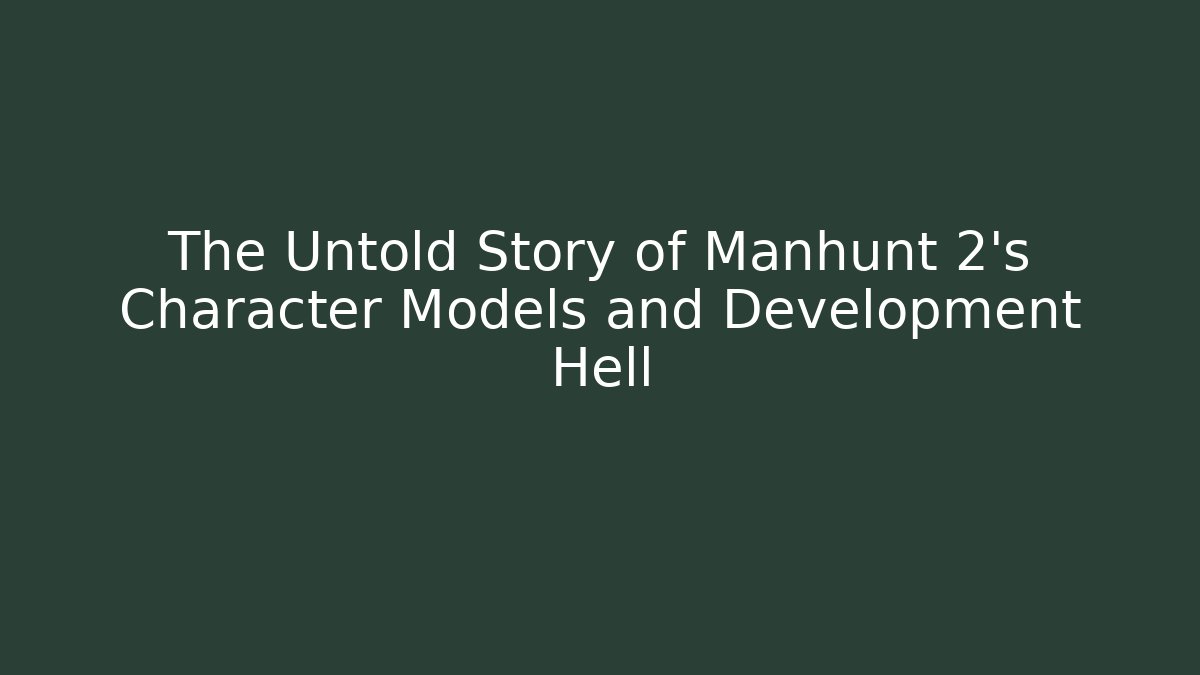 The Untold Story of Manhunt 2's Character Models and Development Hell - Felix Cat Insurance