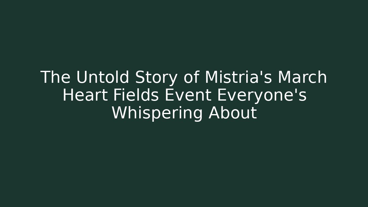 The Untold Story of Mistria's March Heart Fields Event Everyone's Whispering About