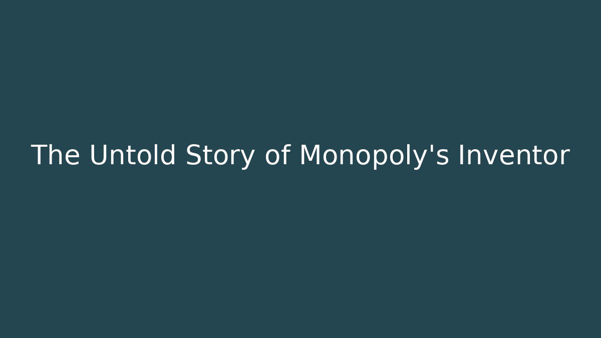 The Untold Story of Monopoly's Inventor