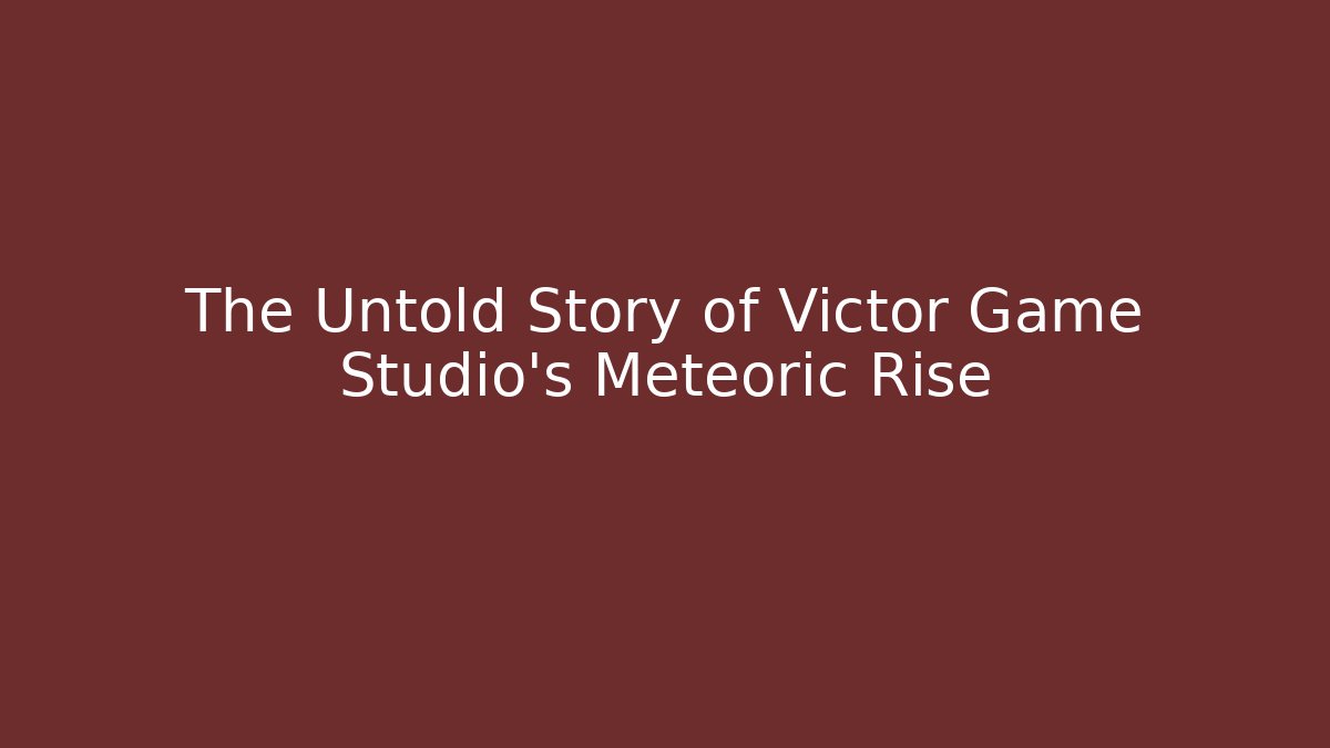 The Untold Story of Victor Game Studio's Meteoric Rise