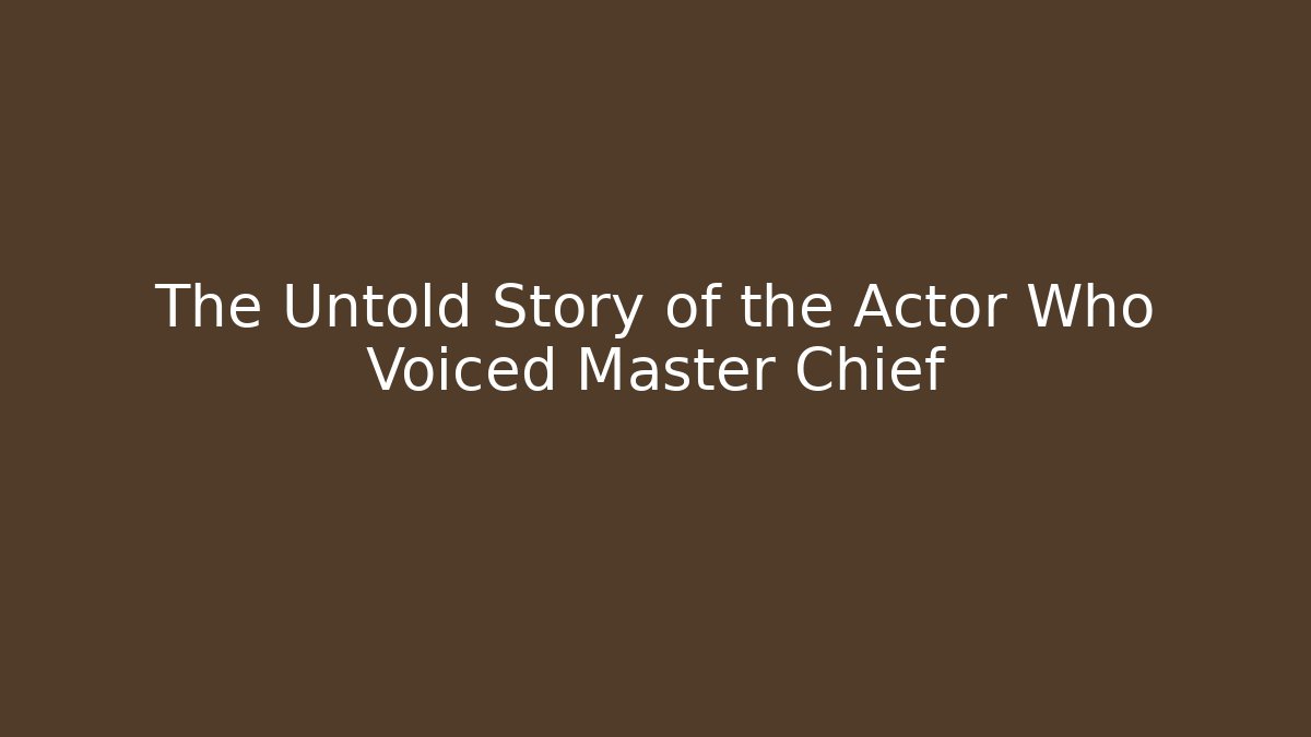 The Untold Story of the Actor Who Voiced Master Chief
