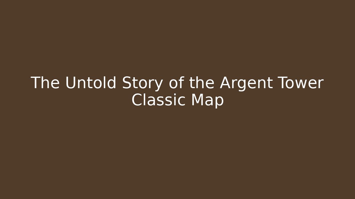 The Untold Story of the Argent Tower Classic Map
