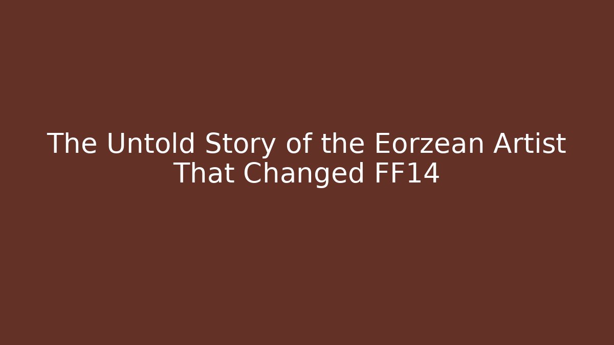 The Untold Story of the Eorzean Artist That Changed FF14