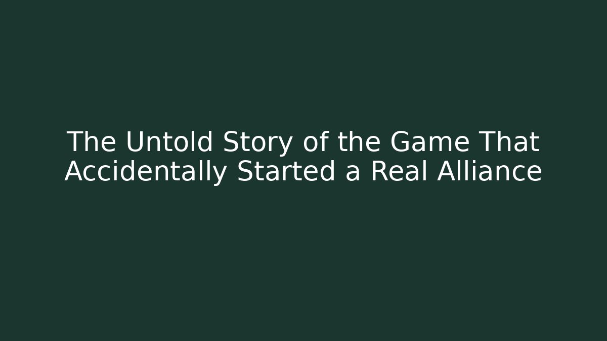 The Untold Story of the Game That Accidentally Started a Real Alliance