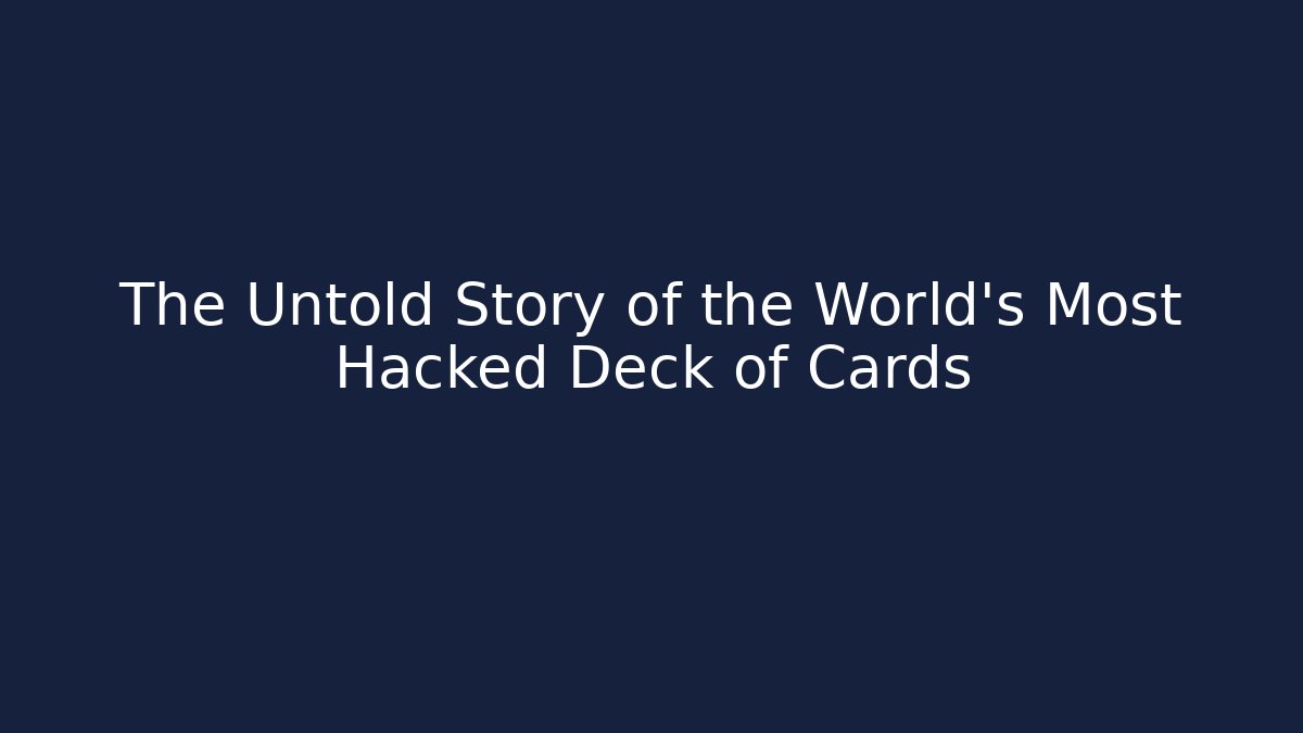 The Untold Story of the World's Most Hacked Deck of Cards