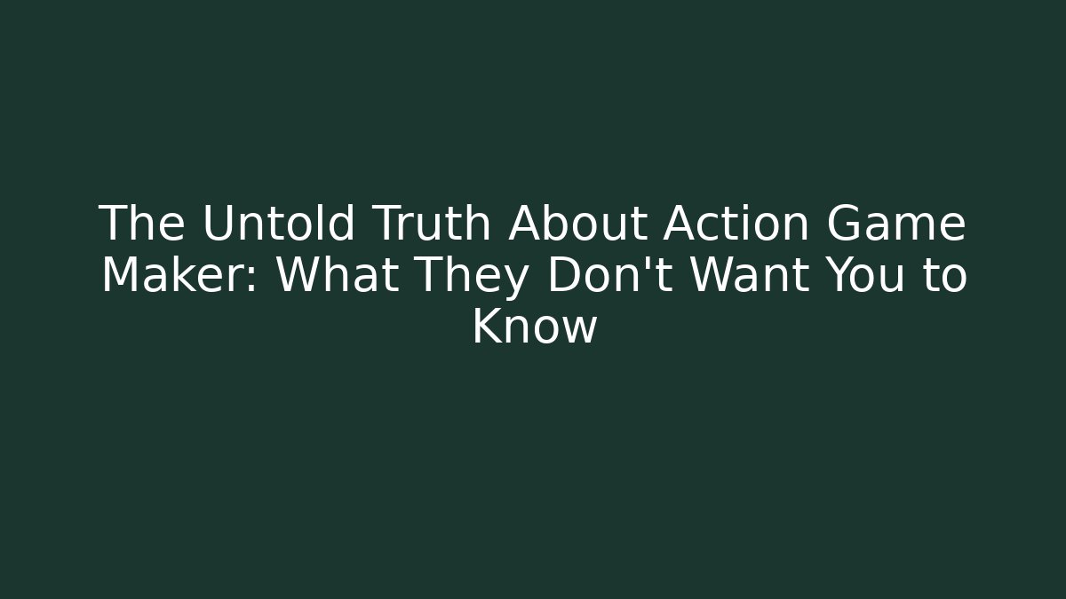 The Untold Truth About Action Game Maker: What They Don’t Want You to Know - Felix Cat Insurance