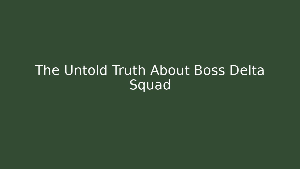 The Untold Truth About Boss Delta Squad