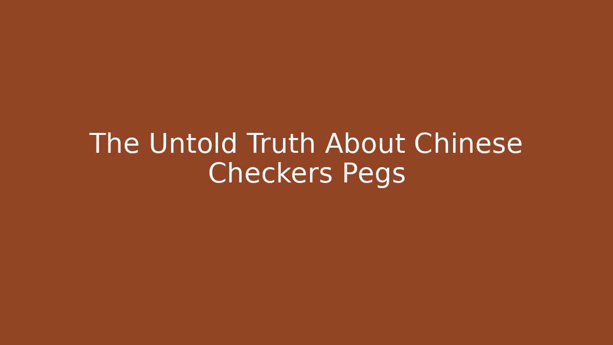 The Untold Truth About Chinese Checkers Pegs