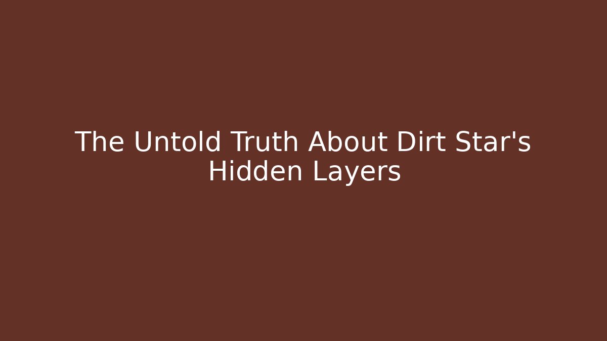 The Untold Truth About Dirt Star's Hidden Layers
