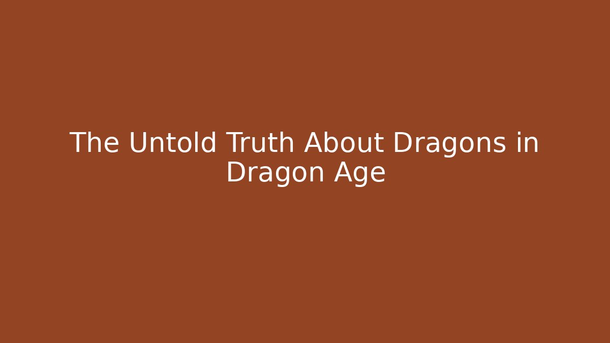 The Untold Truth About Dragons in Dragon Age