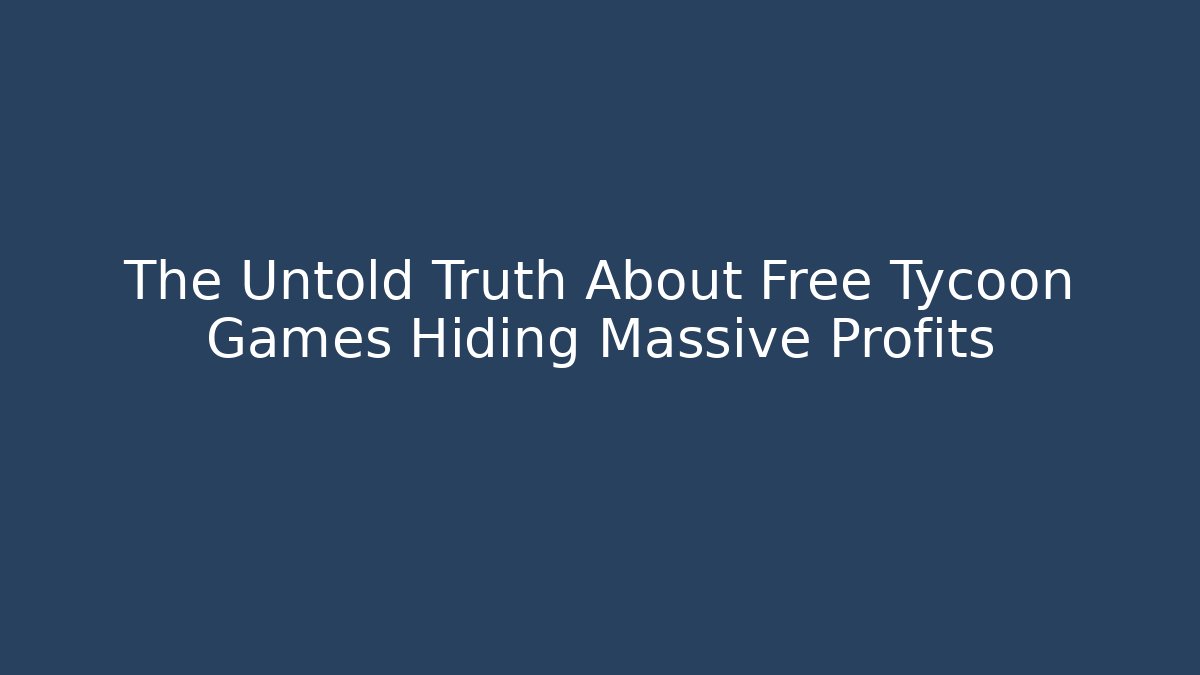The Untold Truth About Free Tycoon Games Hiding Massive Profits