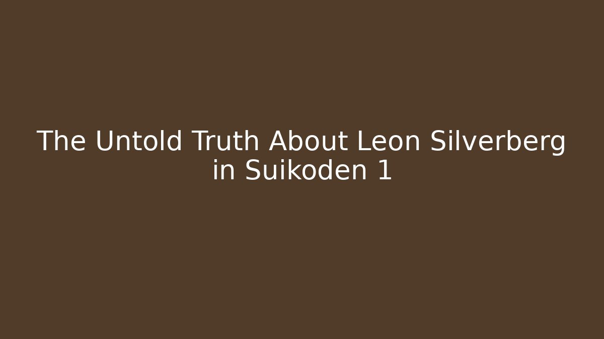 The Untold Truth About Leon Silverberg in Suikoden 1