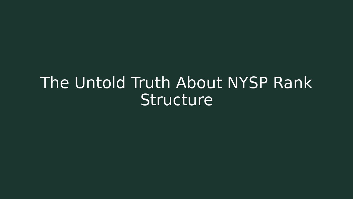 The Untold Truth About NYSP Rank Structure
