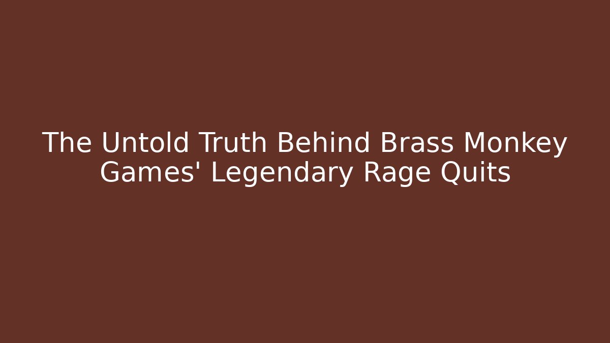 The Untold Truth Behind Brass Monkey Games' Legendary Rage Quits