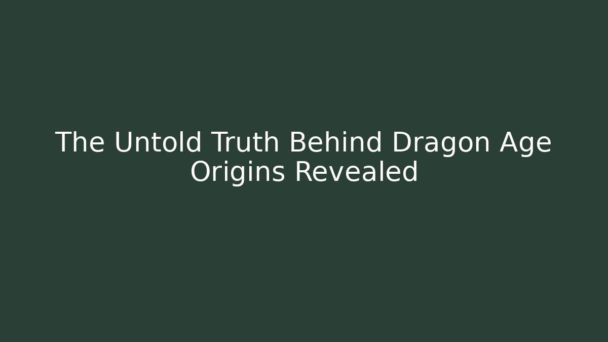 The Untold Truth Behind Dragon Age Origins Revealed