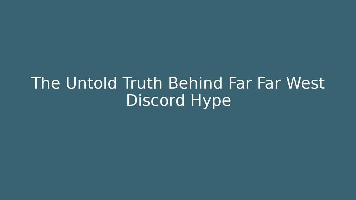 The Untold Truth Behind Far Far West Discord Hype - Felix Cat Insurance