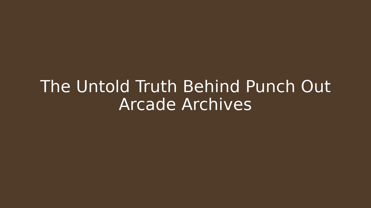 The Untold Truth Behind Punch Out Arcade Archives