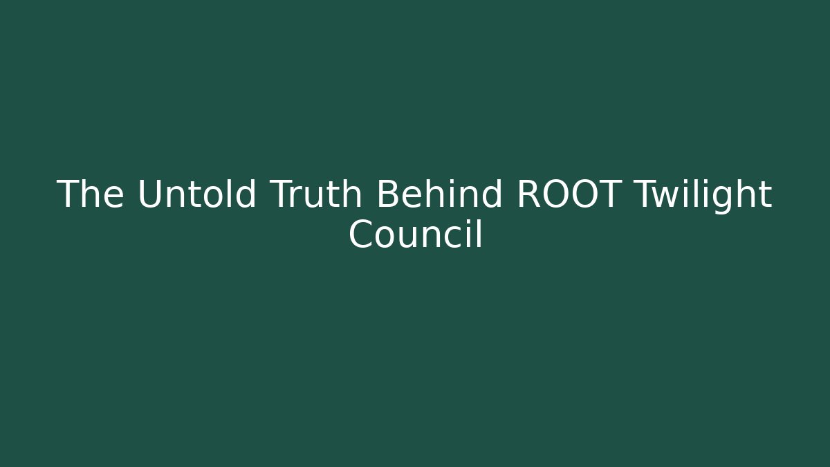 The Untold Truth Behind ROOT Twilight Council