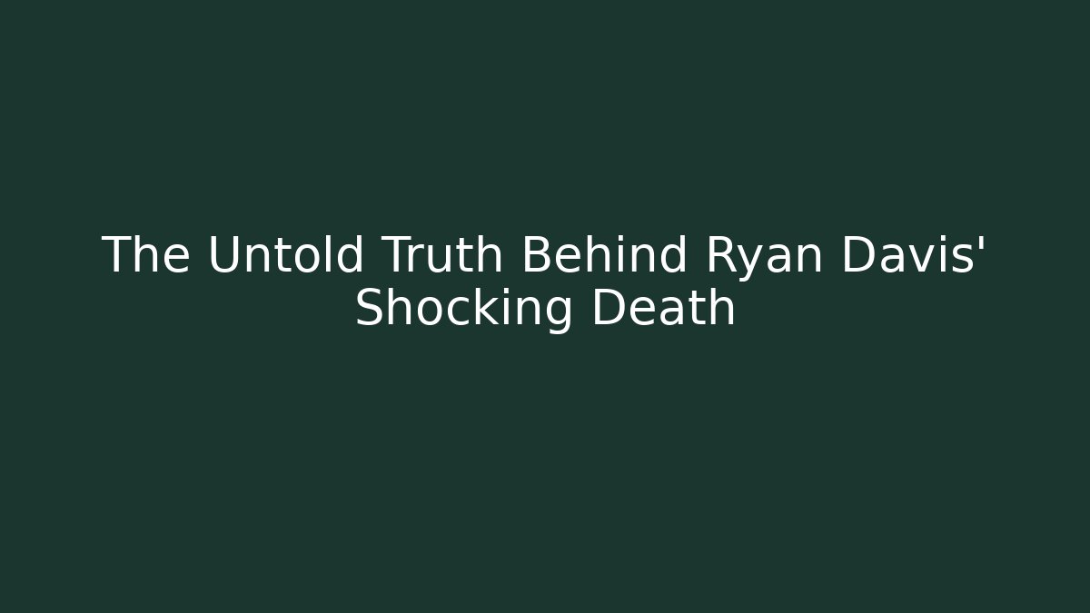 The Untold Truth Behind Ryan Davis' Shocking Death