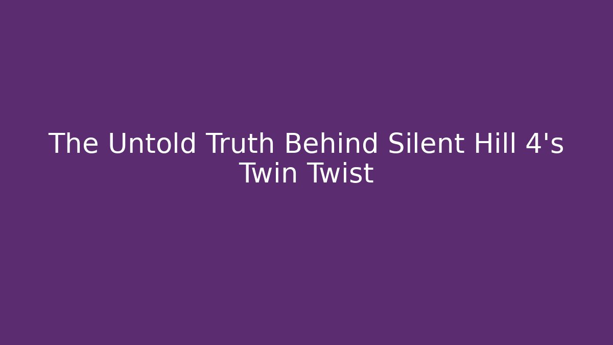 The Untold Truth Behind Silent Hill 4's Twin Twist - Felix Cat Insurance