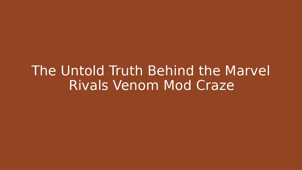 The Untold Truth Behind the Marvel Rivals Venom Mod Craze