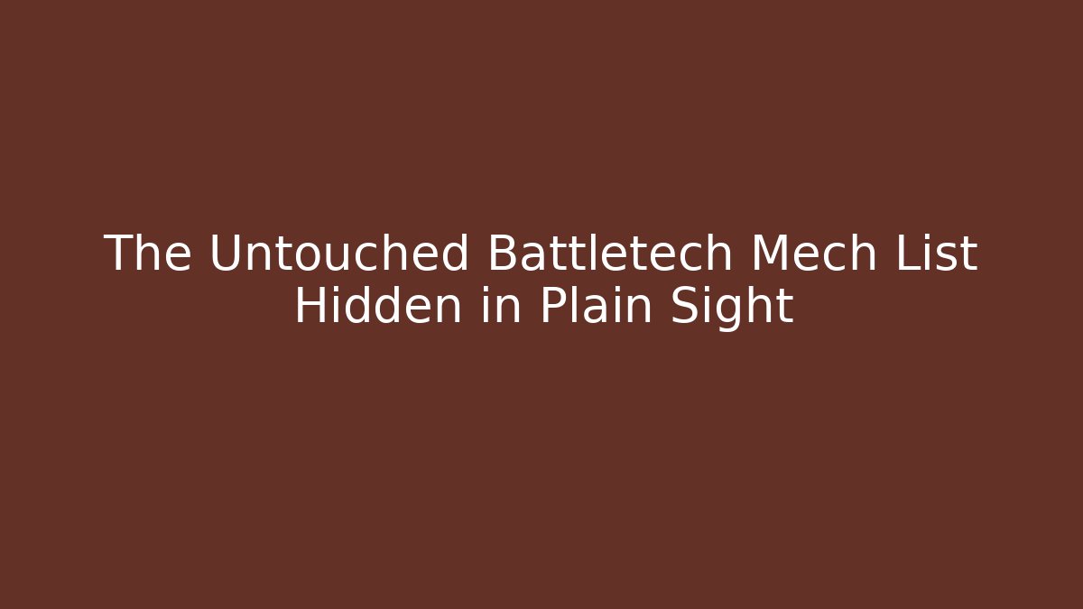 The Untouched Battletech Mech List Hidden in Plain Sight