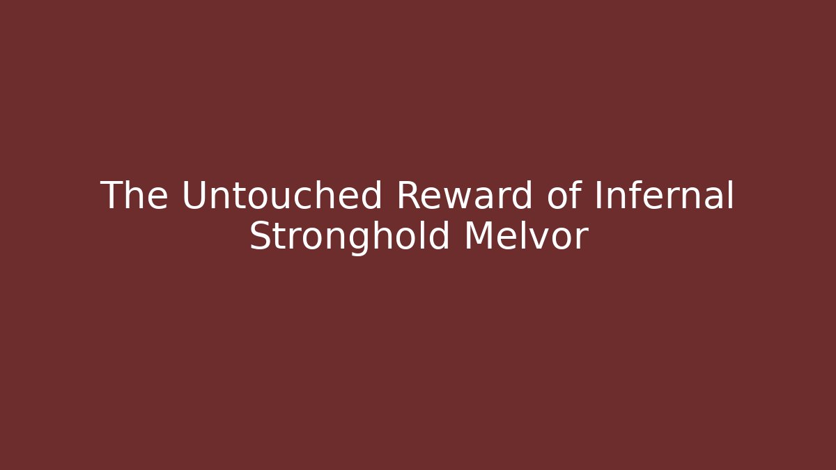 The Untouched Reward of Infernal Stronghold Melvor