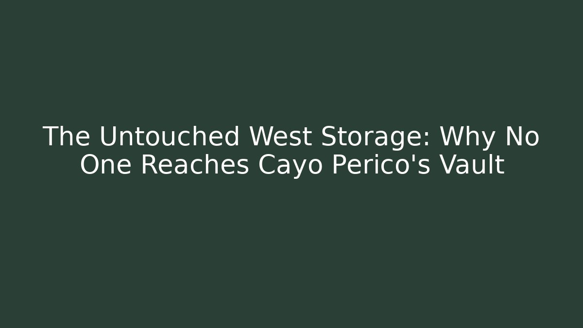 The Untouched West Storage: Why No One Reaches Cayo Perico's Vault