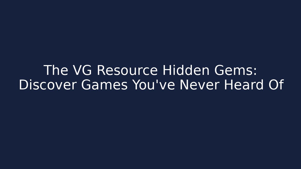 The VG Resource Hidden Gems: Discover Games You've Never Heard Of - Felix Cat Insurance