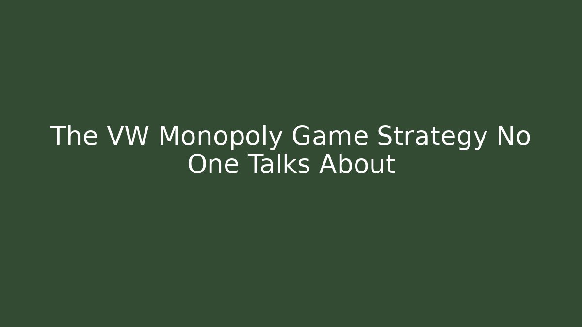 The VW Monopoly Game Strategy No One Talks About