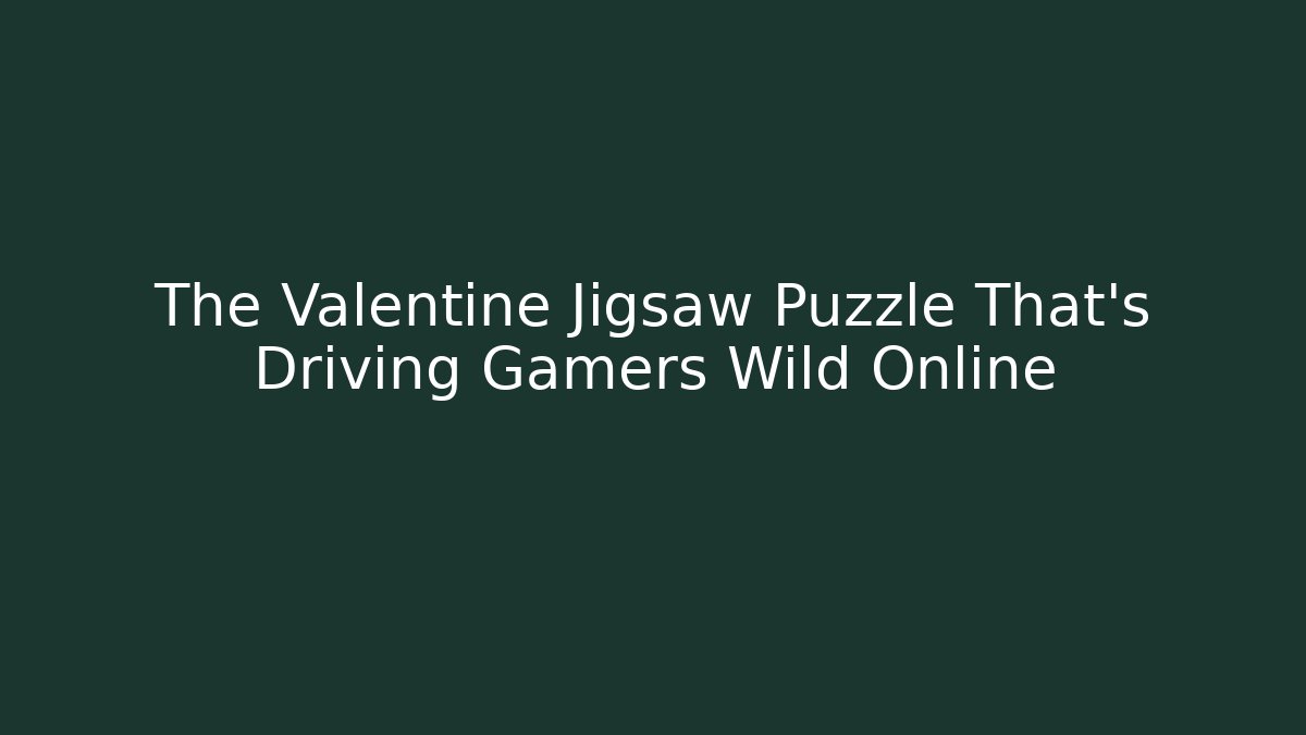 The Valentine Jigsaw Puzzle That's Driving Gamers Wild Online