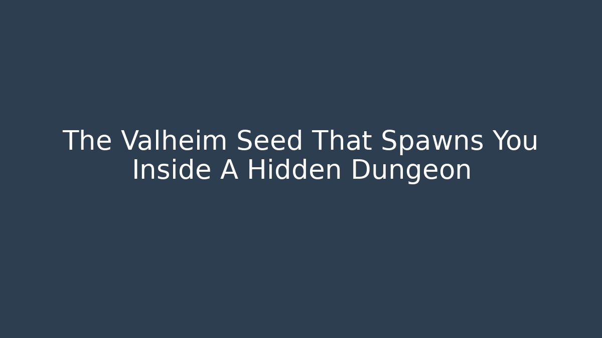 The Valheim Seed That Spawns You Inside A Hidden Dungeon