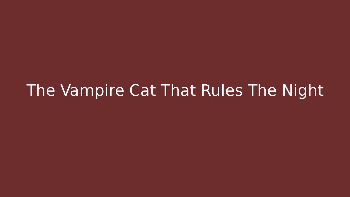 The Vampire Cat That Rules The Night - Felix Cat Insurance