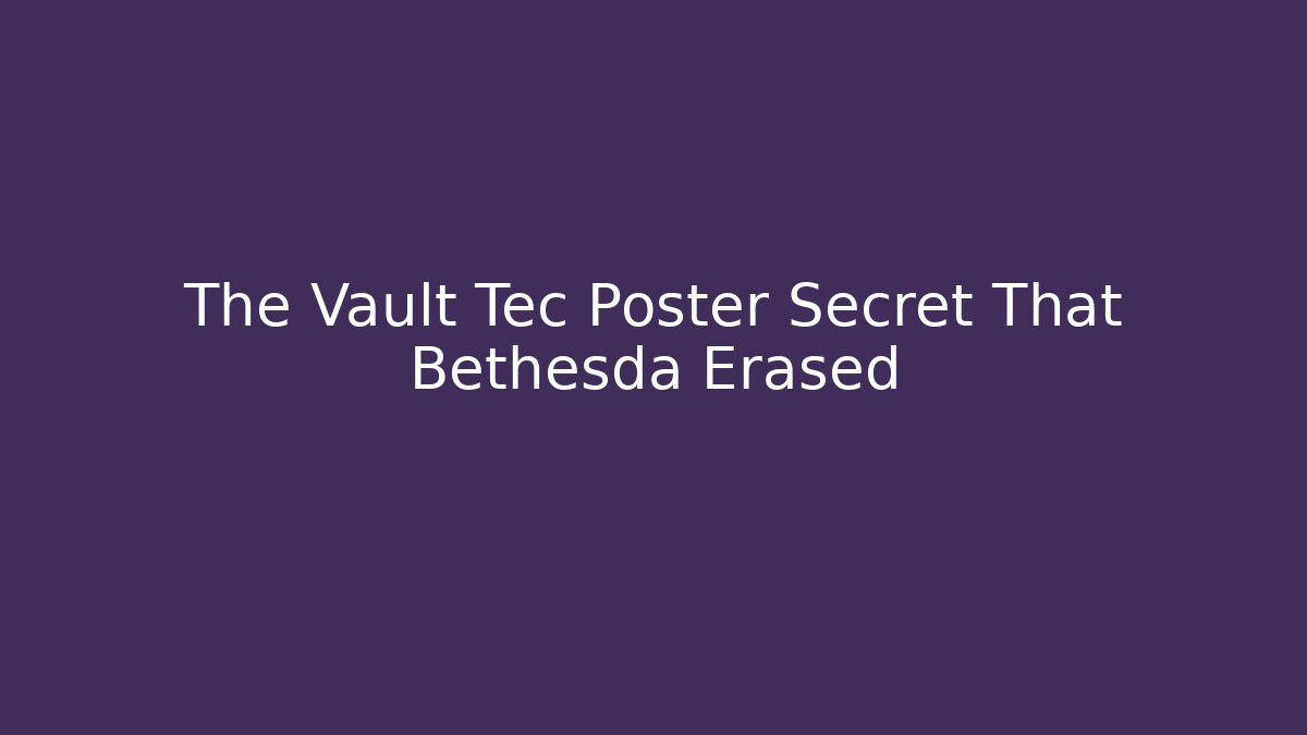 The Vault Tec Poster Secret That Bethesda Erased