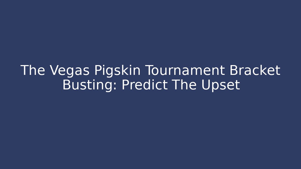 The Vegas Pigskin Tournament Bracket Busting: Predict The Upset