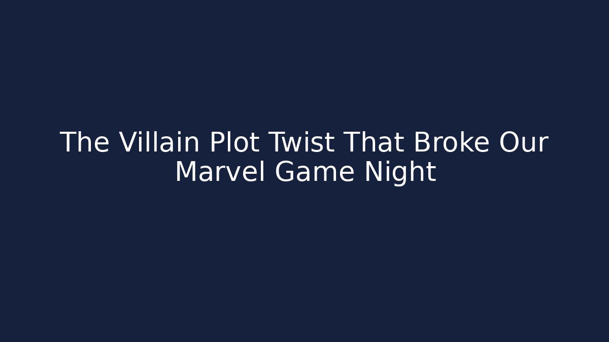 The Villain Plot Twist That Broke Our Marvel Game Night