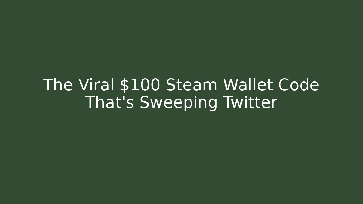 The Viral $100 Steam Wallet Code That's Sweeping Twitter - Felix Cat Insurance