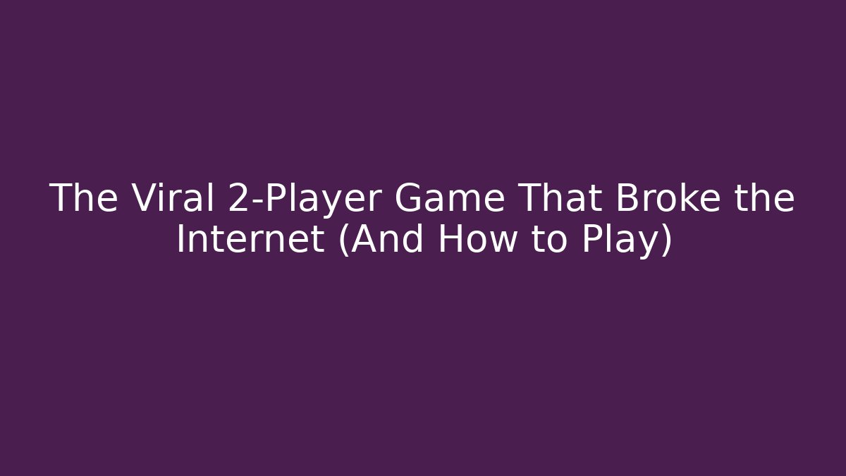 The Viral 2-Player Game That Broke the Internet (And How to Play)
