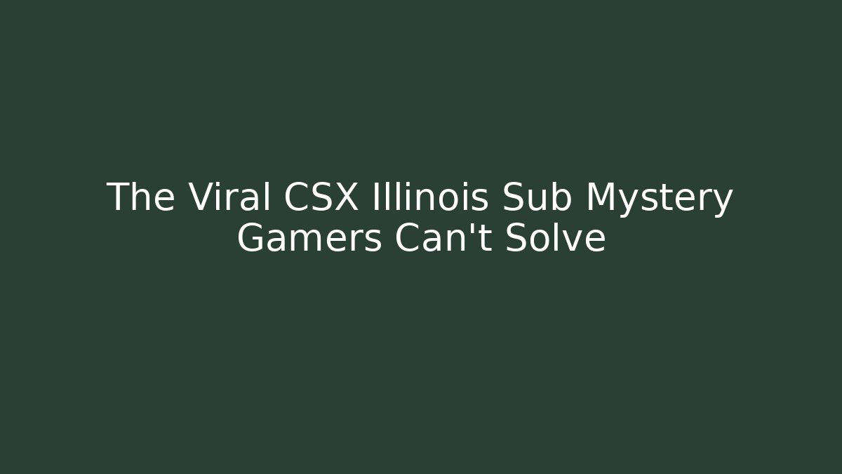 The Viral CSX Illinois Sub Mystery Gamers Can't Solve