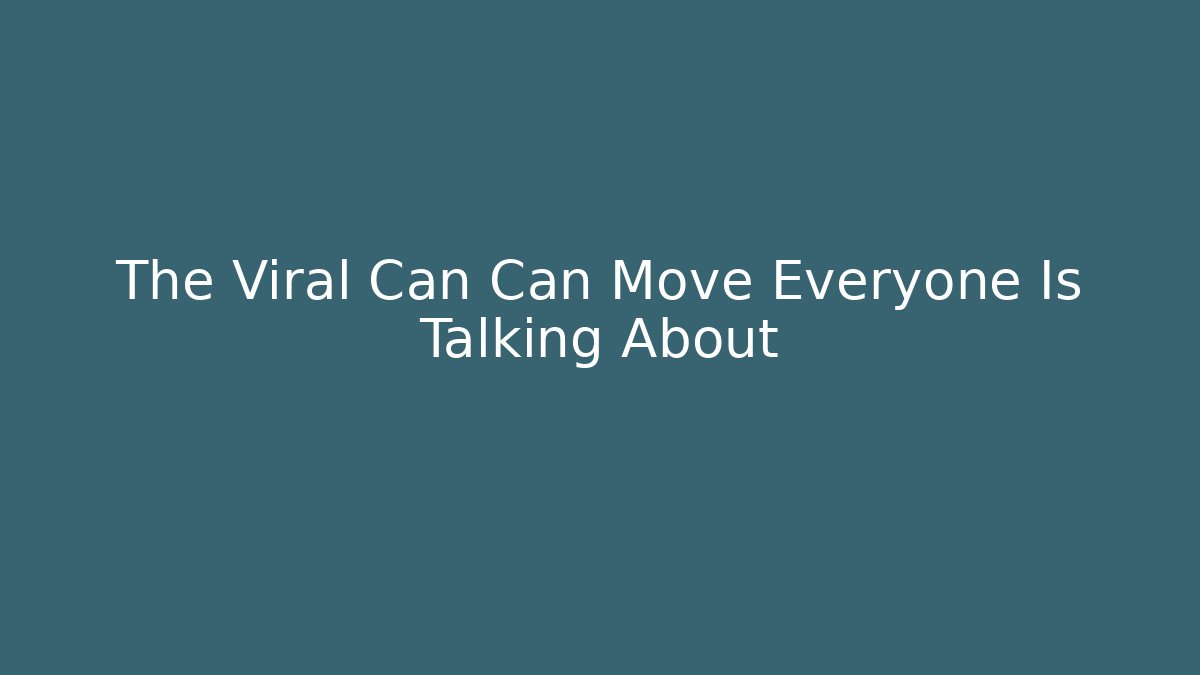 The Viral Can Can Move Everyone Is Talking About - Felix Cat Insurance