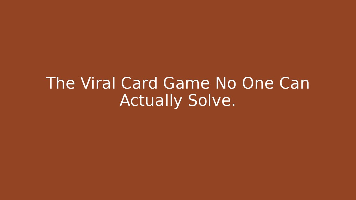 The Viral Card Game No One Can Actually Solve.